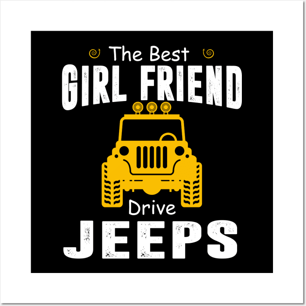 The Best Girl Friend Drive Jeeps Jeep Lover Wall Art by Liza Canida